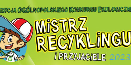 IX edycja Ogólnopolskiego Konkursu Ekologicznego: Mistrz Recyklingu i Przyjaciele
