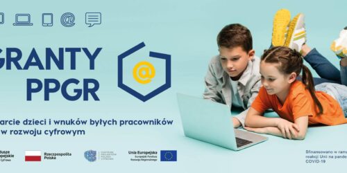 Informacja dla Beneficjentów Programu Cyfrowa Gmina – Wsparcie dzieci z rodzin pegeerowskich w rozwoju cyfrowym – „Granty PPGR”